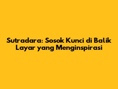 Sutradara: Sosok Kunci di Balik Layar yang Menginspirasi