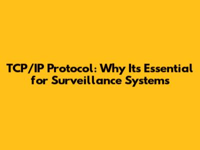 TCP/IP Protocol: Why It's Essential for Surveillance Systems