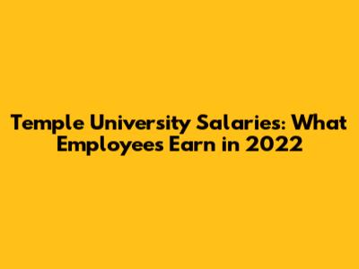Temple University Salaries: What Employees Earn in 2022