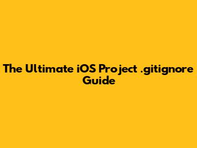 The Ultimate iOS Project .gitignore Guide