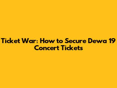 Ticket War: How to Secure Dewa 19 Concert Tickets