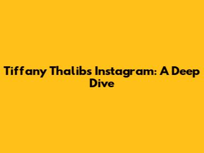 Tiffany Thalib's Instagram: A Deep Dive