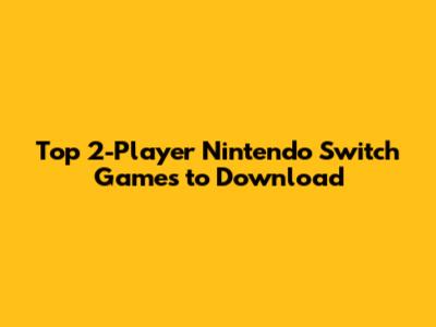 Top 2-Player Nintendo Switch Games to Download