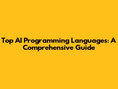 Top AI Programming Languages: A Comprehensive Guide