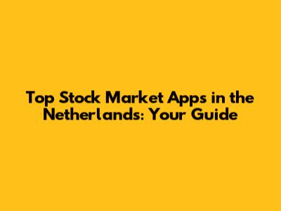 Top Stock Market Apps in the Netherlands: Your Guide