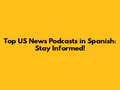 Top US News Podcasts in Spanish: Stay Informed!