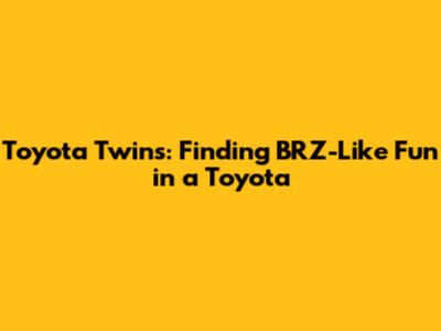 Toyota Twins: Finding BRZ-Like Fun in a Toyota
