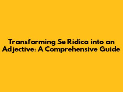 Transforming 'Se Ridica' into an Adjective: A Comprehensive Guide