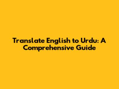 Translate English to Urdu: A Comprehensive Guide