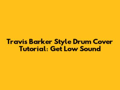 Travis Barker Style Drum Cover Tutorial: Get Low Sound