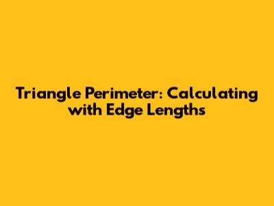 Triangle Perimeter: Calculating with Edge Lengths