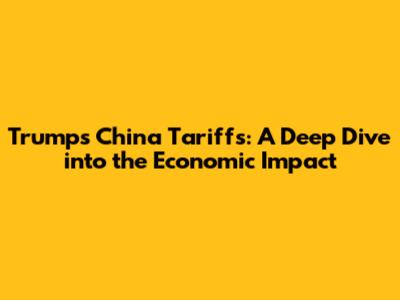 Trump's China Tariffs: A Deep Dive into the Economic Impact