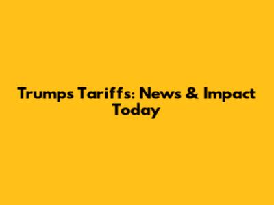 Trump's Tariffs: News & Impact Today