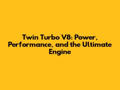 Twin Turbo V8: Power, Performance, and the Ultimate Engine
