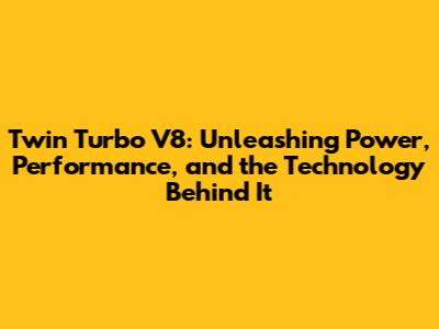 Twin Turbo V8: Unleashing Power, Performance, and the Technology Behind It