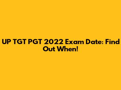 UP TGT PGT 2022 Exam Date: Find Out When!