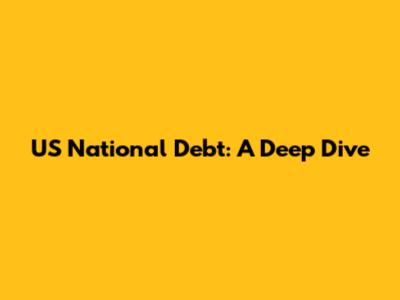 US National Debt: A Deep Dive