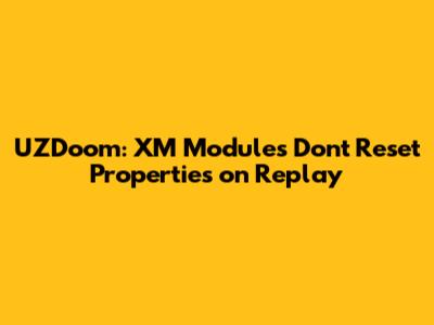 UZDoom: XM Modules Don't Reset Properties on Replay