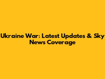 Ukraine War: Latest Updates & Sky News Coverage