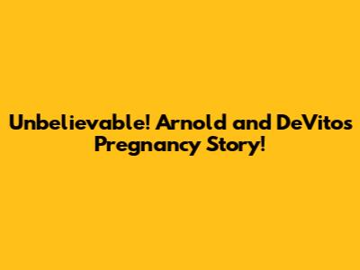 Unbelievable! Arnold and DeVito's Pregnancy Story!
