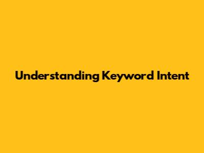 Understanding Keyword Intent