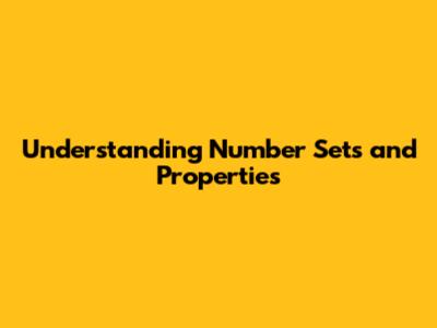 Understanding Number Sets and Properties