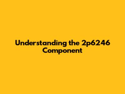 Understanding the 2p6246 Component