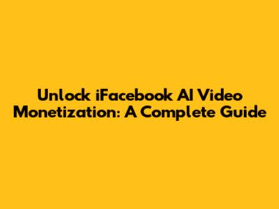 Unlock iFacebook AI Video Monetization: A Complete Guide