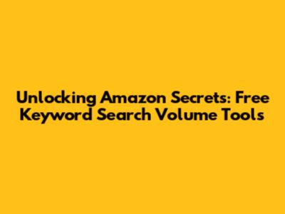 Unlocking Amazon Secrets: Free Keyword Search Volume Tools