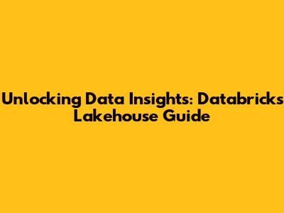 Unlocking Data Insights: Databricks Lakehouse Guide