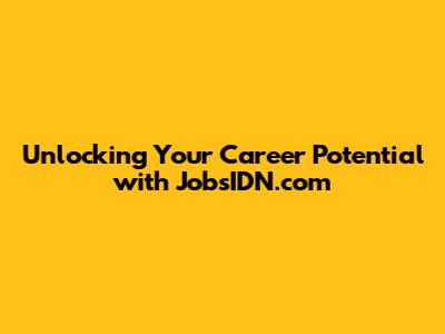 Unlocking Your Career Potential with JobsIDN.com
