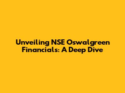 Unveiling NSE Oswalgreen Financials: A Deep Dive