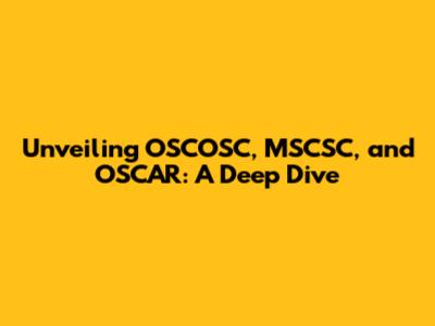 Unveiling OSCOSC, MSCSC, and OSCAR: A Deep Dive