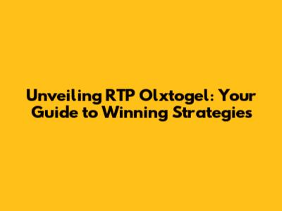 Unveiling RTP Olxtogel: Your Guide to Winning Strategies