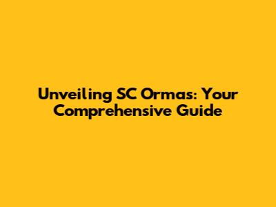 Unveiling SC Ormas: Your Comprehensive Guide