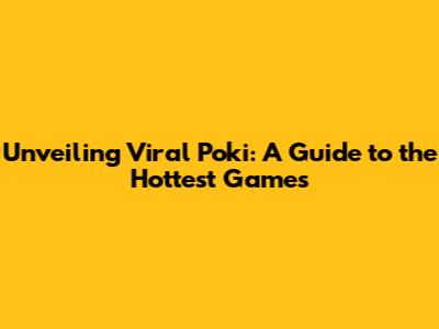 Unveiling Viral Poki: A Guide to the Hottest Games