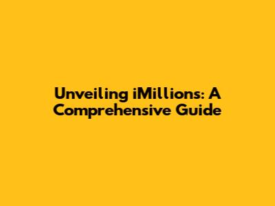Unveiling iMillions: A Comprehensive Guide