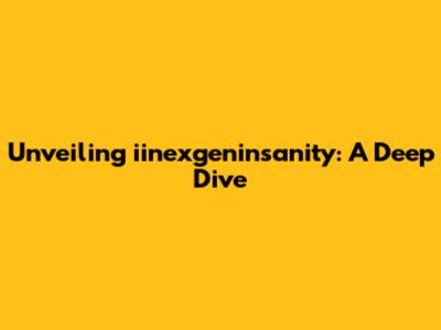 Unveiling iinexgeninsanity: A Deep Dive