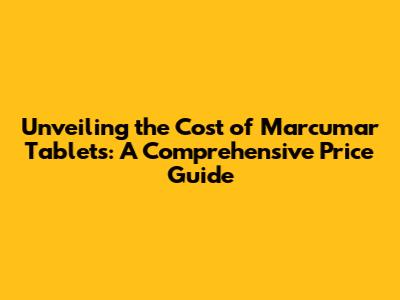Unveiling the Cost of Marcumar Tablets: A Comprehensive Price Guide