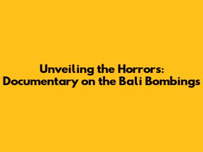 Unveiling the Horrors: Documentary on the Bali Bombings