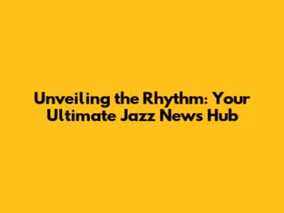 Unveiling the Rhythm: Your Ultimate Jazz News Hub