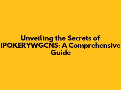 Unveiling the Secrets of IPQKERYWGCNS: A Comprehensive Guide