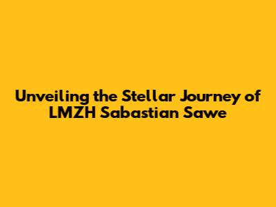 Unveiling the Stellar Journey of LMZH Sabastian Sawe
