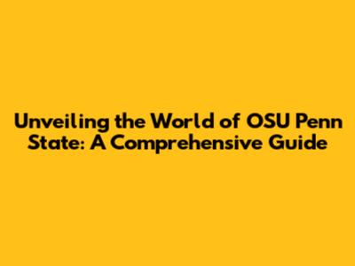 Unveiling the World of OSU Penn State: A Comprehensive Guide