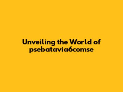 Unveiling the World of psebatavia6comse