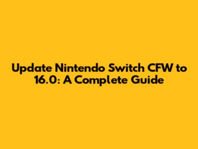 Update Nintendo Switch CFW to 16.0: A Complete Guide