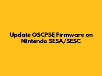 Update OSCPSE Firmware on Nintendo SESA/SESC