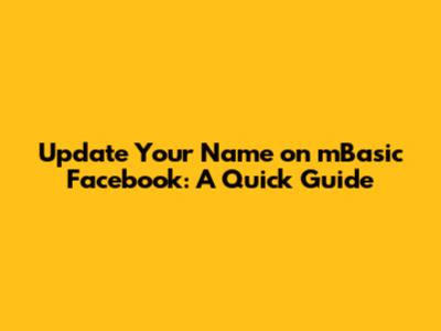 Update Your Name on mBasic Facebook: A Quick Guide