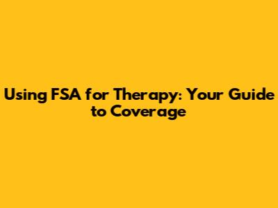 Using FSA for Therapy: Your Guide to Coverage
