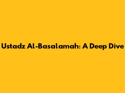 Ustadz Al-Basalamah: A Deep Dive
